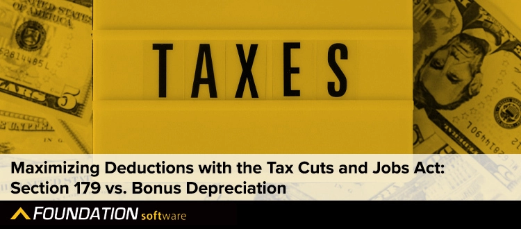 Maximizing Deductions with the Tax Cuts and Jobs Act Section 179 vs. Bonus Depreciation